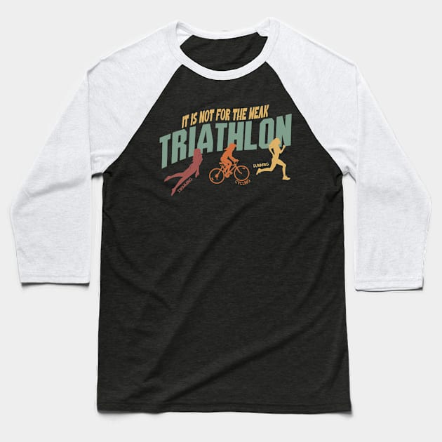 Triathlon It’s not for the Weak Baseball T-Shirt by Ray Crimson